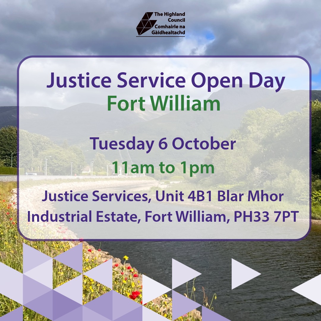 Poster announcing a Justice Service Open Day in Fort William - Tuesday 6 October, 11am - 1pm at Justice Services Unit 4B1, Blar Mhor Industrial Estate, Fort William PH33 7PT, Highland Council logo over a riverside landscape.