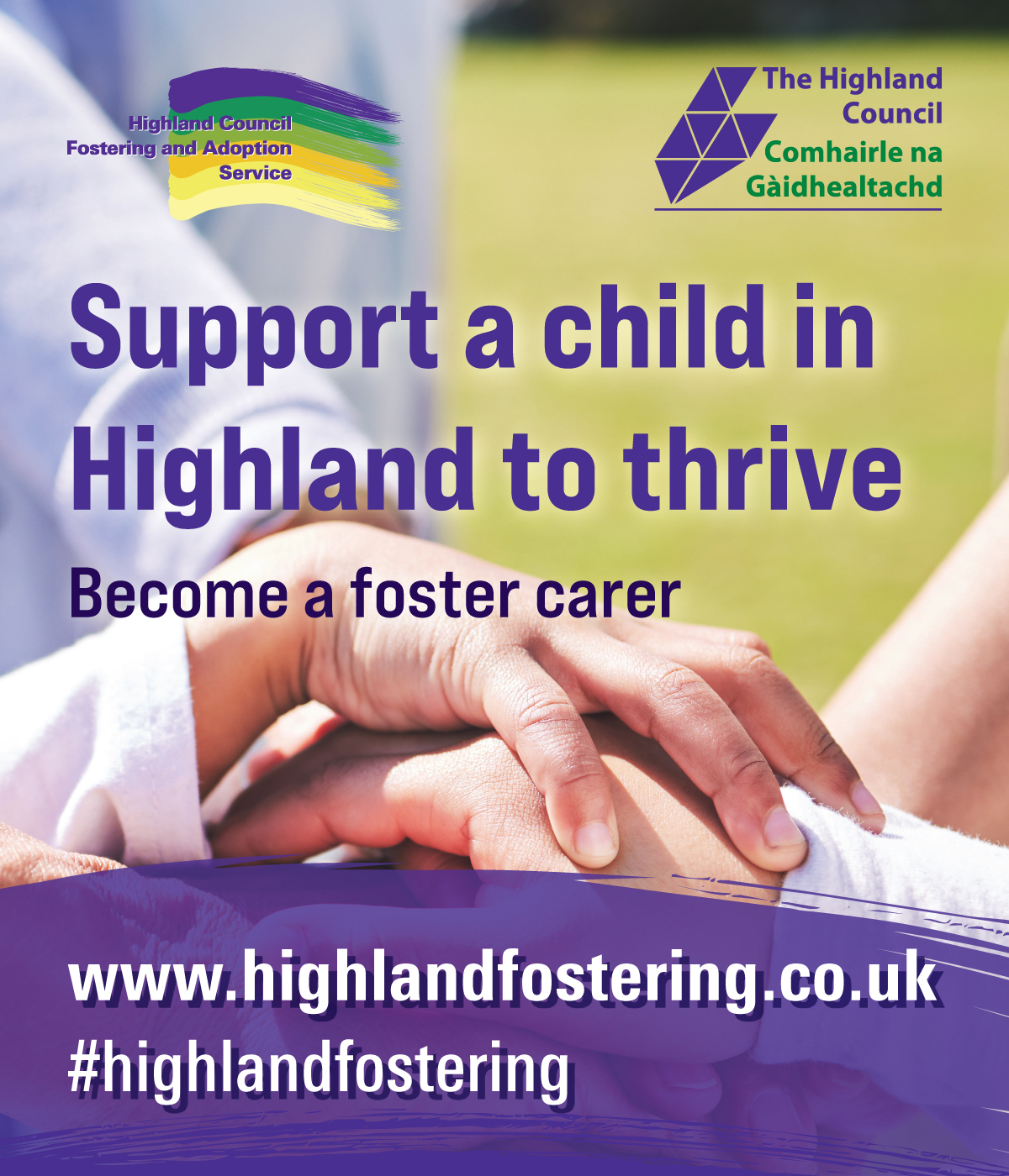 Recruitment poster reading "Support a child in Highland to thrive "Become a foster carer" showing adult and child hands clasped, Highland Council logos, and contact info www.highlandfostering.co.uk with hashtag #highlandfostering.
